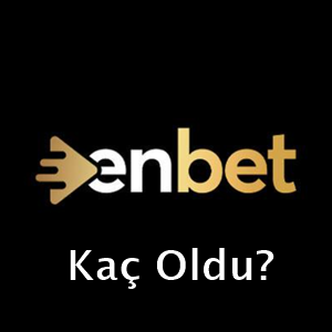 enbet kaç oldu?